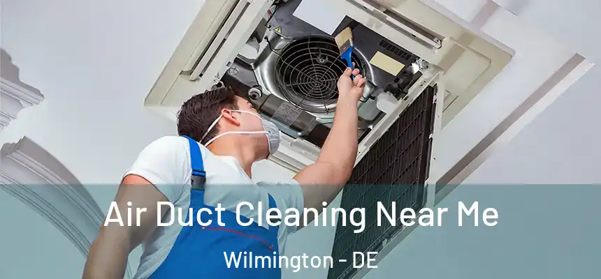 Air Duct Cleaning Near Me Wilmington - DE