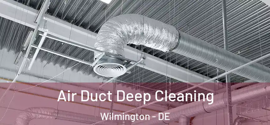 Air Duct Deep Cleaning Wilmington - DE