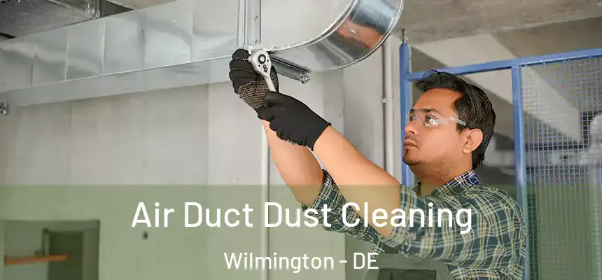 Air Duct Dust Cleaning Wilmington - DE