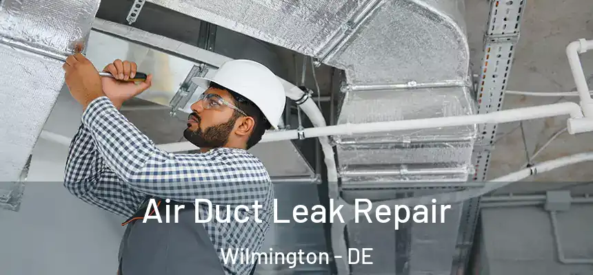 Air Duct Leak Repair Wilmington - DE