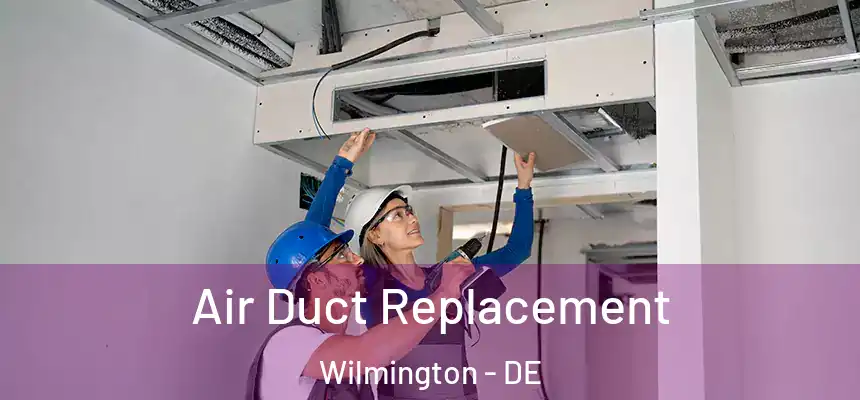 Air Duct Replacement Wilmington - DE