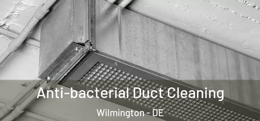 Anti-bacterial Duct Cleaning Wilmington - DE