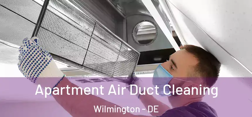 Apartment Air Duct Cleaning Wilmington - DE