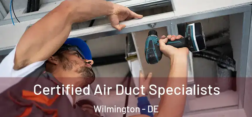 Certified Air Duct Specialists Wilmington - DE