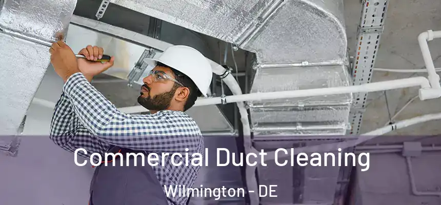 Commercial Duct Cleaning Wilmington - DE