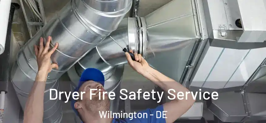 Dryer Fire Safety Service Wilmington - DE