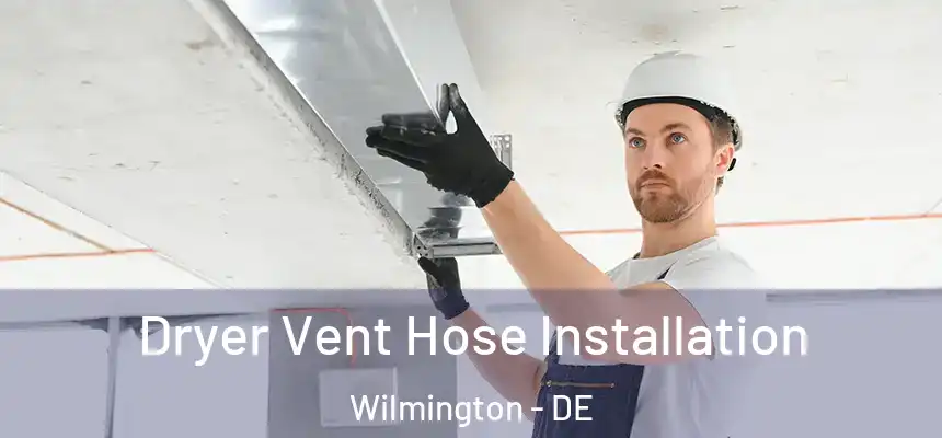 Dryer Vent Hose Installation Wilmington - DE