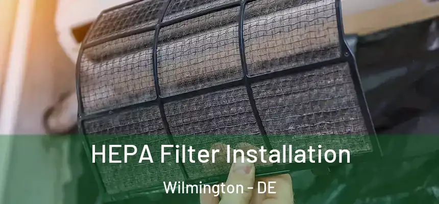  HEPA Filter Installation Wilmington - DE