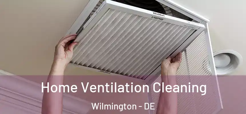 Home Ventilation Cleaning Wilmington - DE
