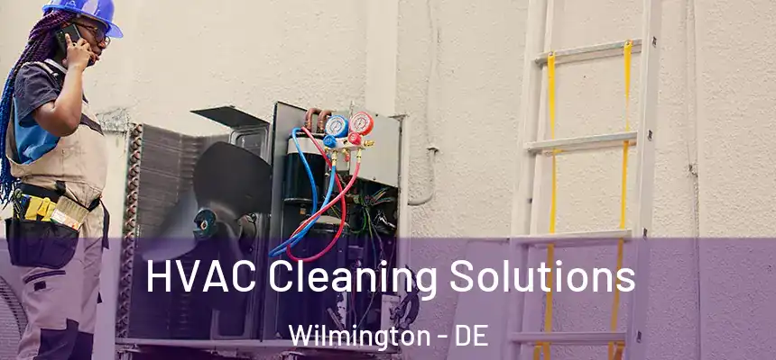 HVAC Cleaning Solutions Wilmington - DE