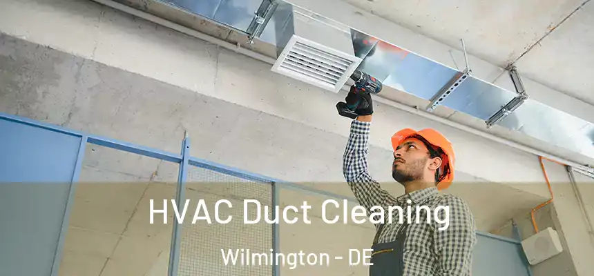 HVAC Duct Cleaning Wilmington - DE