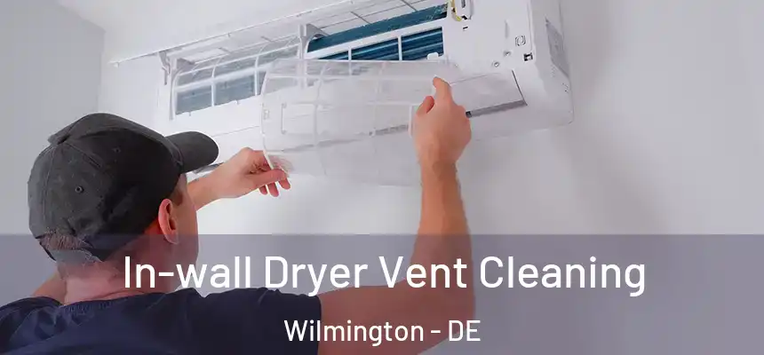 In-wall Dryer Vent Cleaning Wilmington - DE