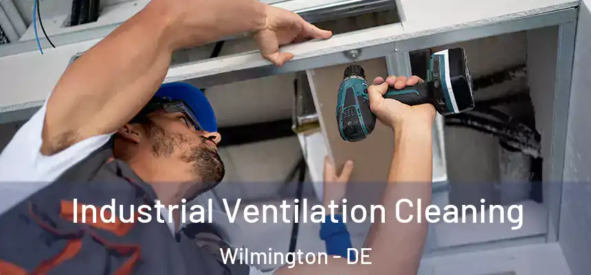 Industrial Ventilation Cleaning Wilmington - DE