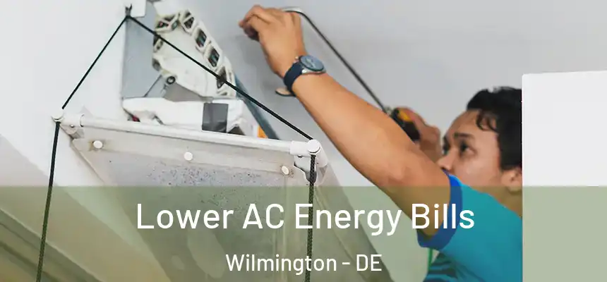  Lower AC Energy Bills Wilmington - DE