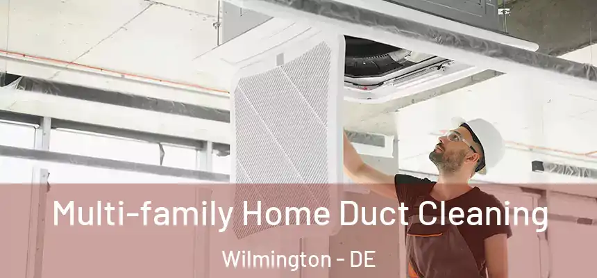 Multi-family Home Duct Cleaning Wilmington - DE