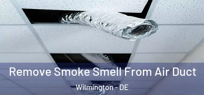  Remove Smoke Smell From Air Duct Wilmington - DE