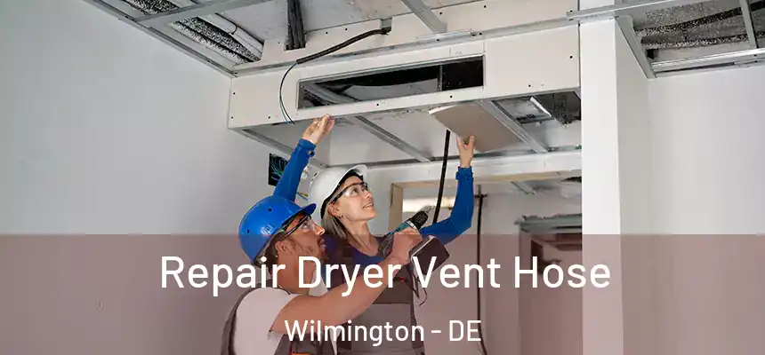 Repair Dryer Vent Hose Wilmington - DE