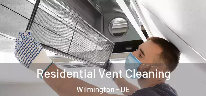 Residential Vent Cleaning Wilmington - DE