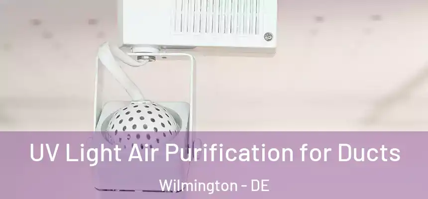  UV Light Air Purification for Ducts Wilmington - DE
