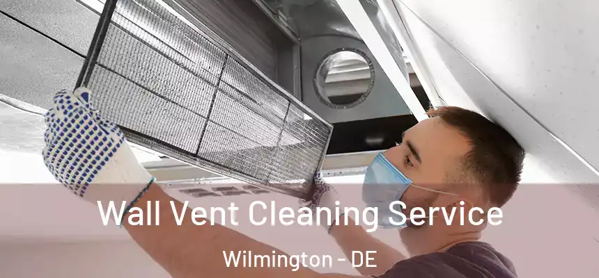 Wall Vent Cleaning Service Wilmington - DE